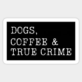 Dogs, Coffee & True Crime Sticker
